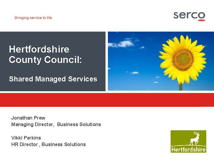 Hertfordshire County Council: Shared Managed Services Jonathan Prew Managing Director, Business Solutions Vikki Perkins