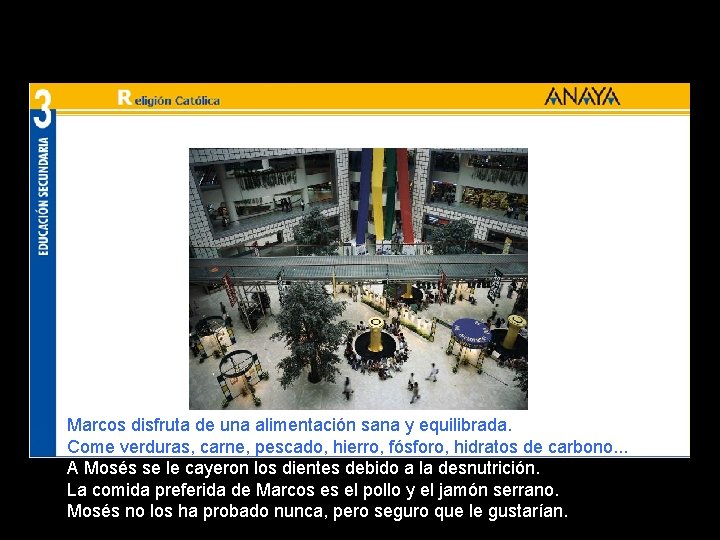 Marcos disfruta de una alimentación sana y equilibrada. Come verduras, carne, pescado, hierro, fósforo,