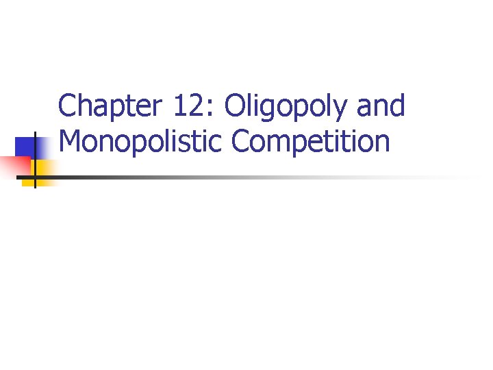 Chapter 12: Oligopoly and Monopolistic Competition 