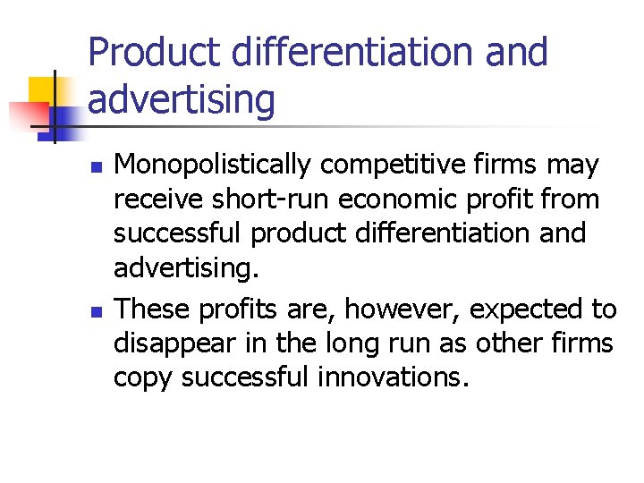 Product differentiation and advertising n n Monopolistically competitive firms may receive short-run economic profit