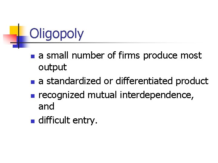 Oligopoly n n a small number of firms produce most output a standardized or
