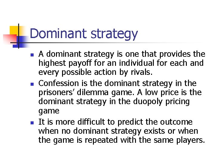 Dominant strategy n n n A dominant strategy is one that provides the highest