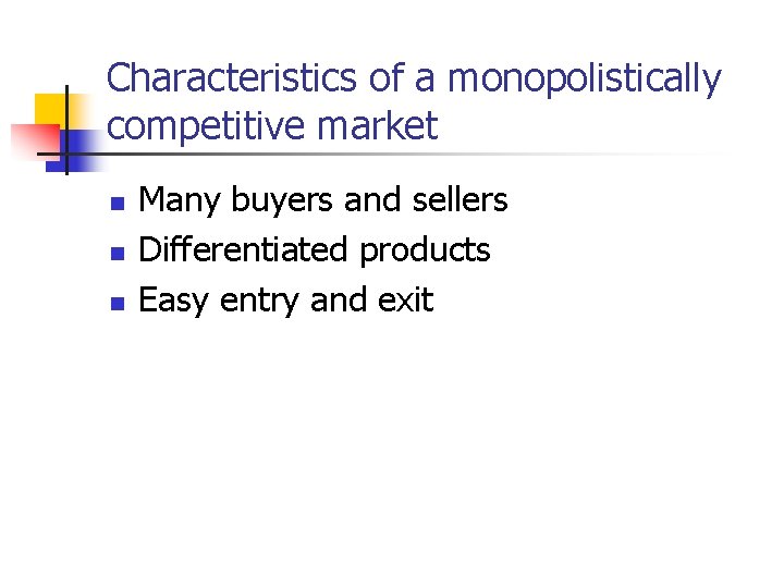 Characteristics of a monopolistically competitive market n n n Many buyers and sellers Differentiated