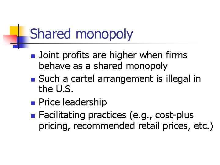 Shared monopoly n n Joint profits are higher when firms behave as a shared