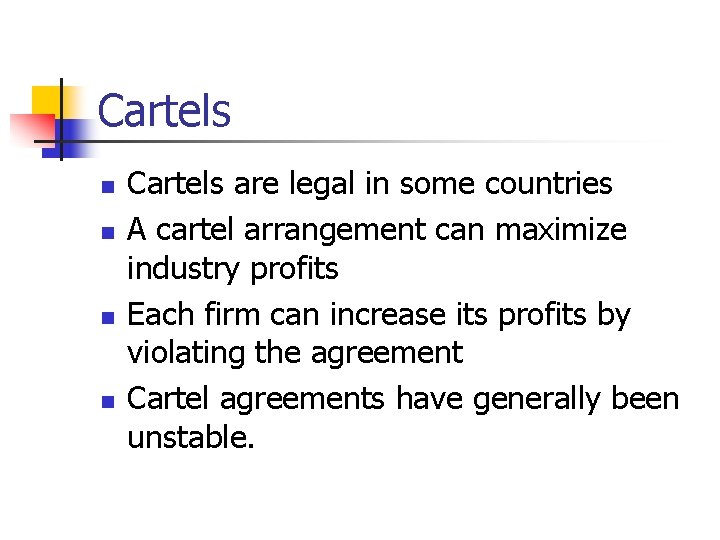 Cartels n n Cartels are legal in some countries A cartel arrangement can maximize