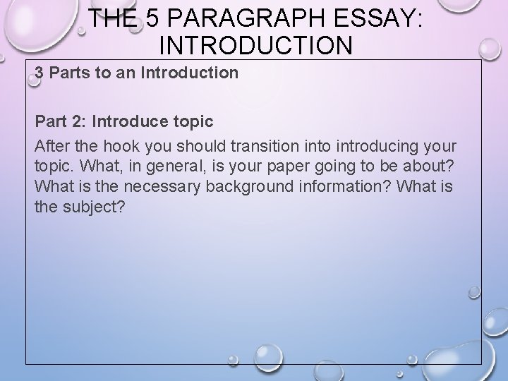 THE 5 PARAGRAPH ESSAY: INTRODUCTION 3 Parts to an Introduction Part 2: Introduce topic