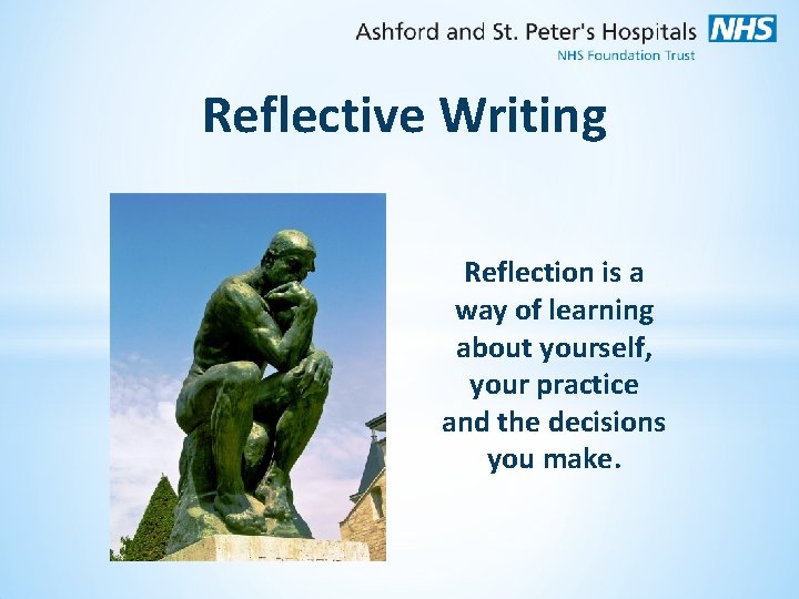 Reflective Writing Reflection is a way of learning about yourself, your practice and the