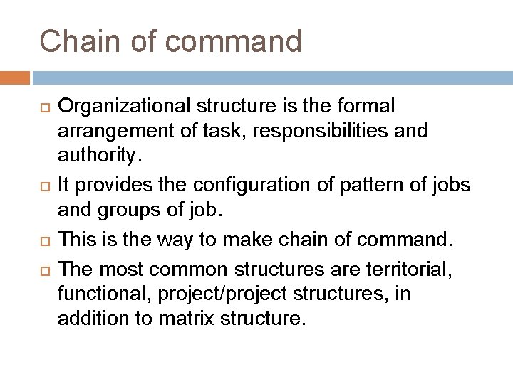 Chain of command Organizational structure is the formal arrangement of task, responsibilities and authority.