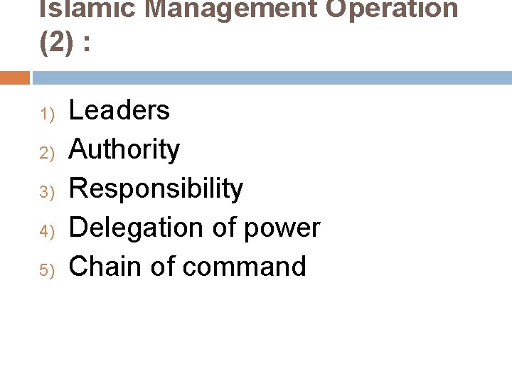 Islamic Management Operation (2) : 1) 2) 3) 4) 5) Leaders Authority Responsibility Delegation