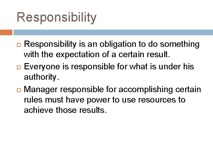 Responsibility Responsibility is an obligation to do something with the expectation of a certain