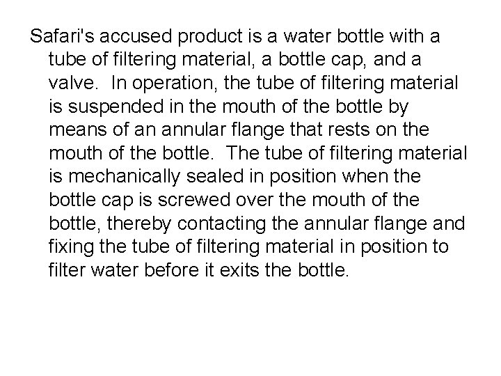 Safari's accused product is a water bottle with a tube of filtering material, a