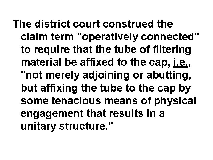 The district court construed the claim term "operatively connected" to require that the tube