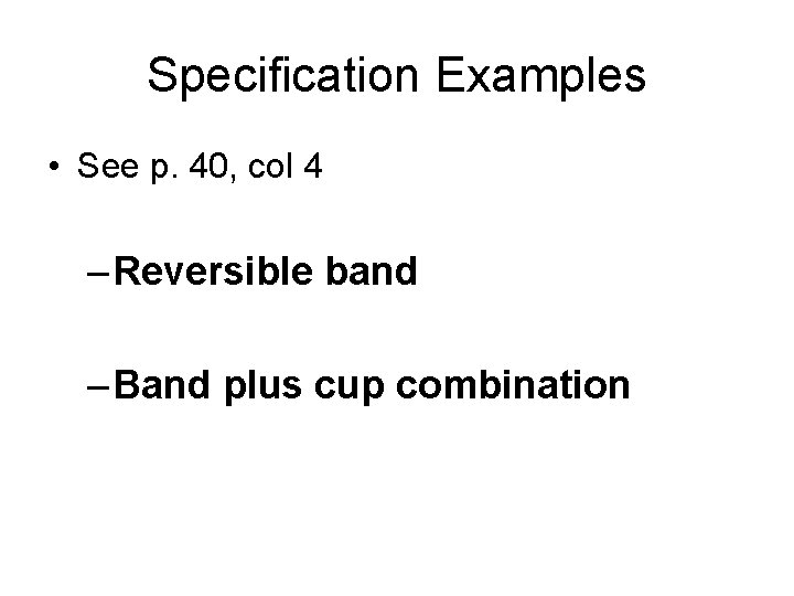 Specification Examples • See p. 40, col 4 – Reversible band – Band plus