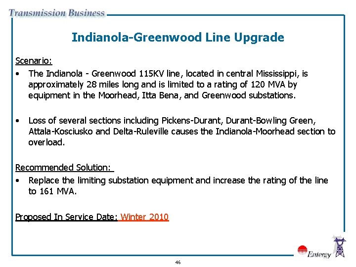 Indianola-Greenwood Line Upgrade Scenario: • The Indianola - Greenwood 115 KV line, located in