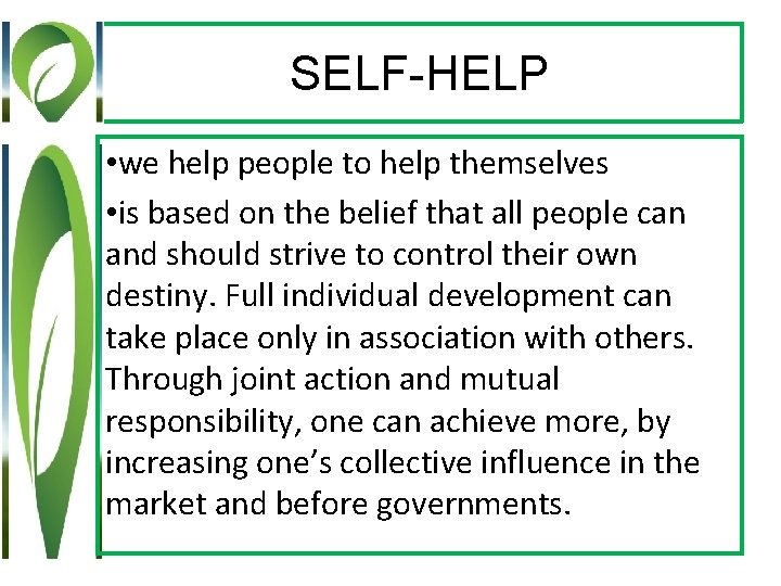 SELF-HELP • we help people to help themselves • is based on the belief