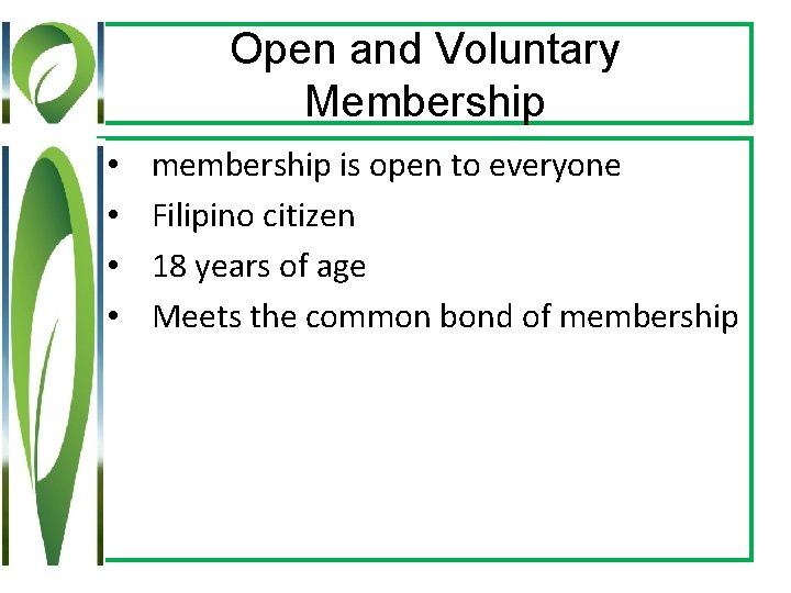 Open and Voluntary Membership • • membership is open to everyone Filipino citizen 18