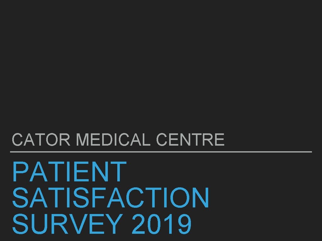 CATOR MEDICAL CENTRE PATIENT SATISFACTION SURVEY 2019 