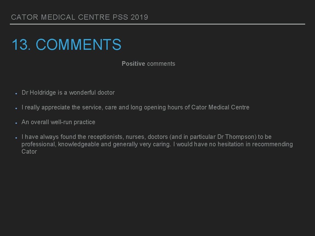 CATOR MEDICAL CENTRE PSS 2019 13. COMMENTS Positive comments Dr Holdridge is a wonderful