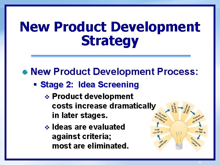 New Product Development Strategy New Product Development Process: § Stage 2: Idea Screening Product