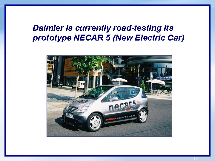 Daimler is currently road-testing its prototype NECAR 5 (New Electric Car) 14 