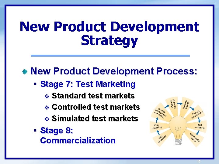 New Product Development Strategy New Product Development Process: § Stage 7: Test Marketing Standard