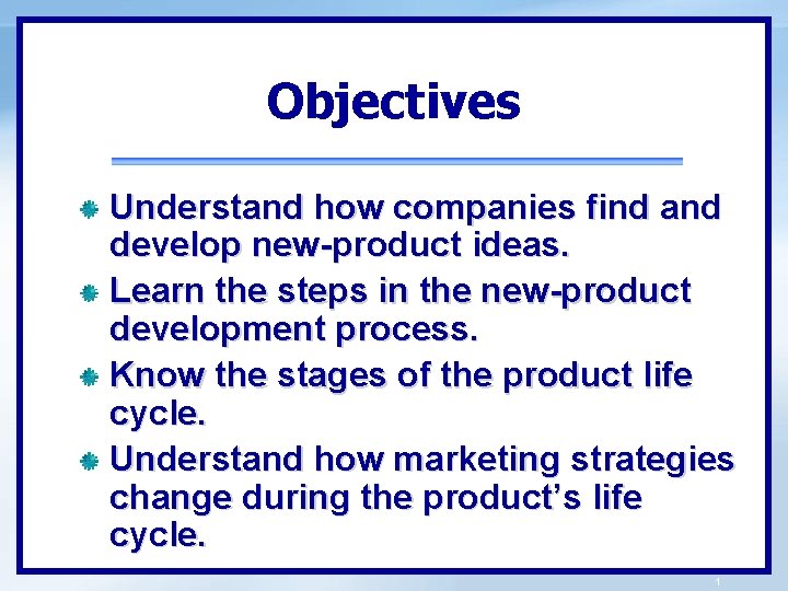 Objectives Understand how companies find and develop new-product ideas. Learn the steps in the