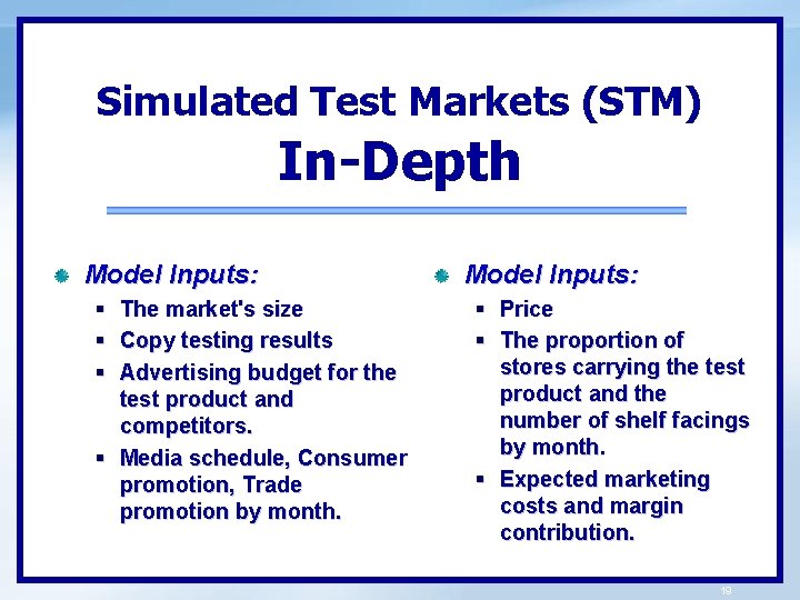 Simulated Test Markets (STM) In-Depth Model Inputs: § The market's size § Copy testing