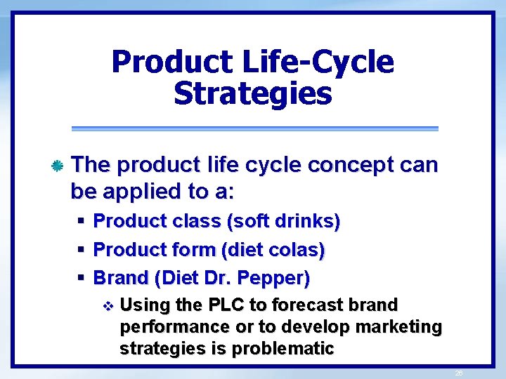 Product Life-Cycle Strategies The product life cycle concept can be applied to a: §