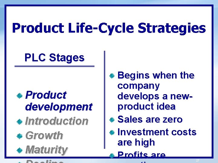 Product Life-Cycle Strategies PLC Stages Product development Introduction Growth Maturity Begins when the company