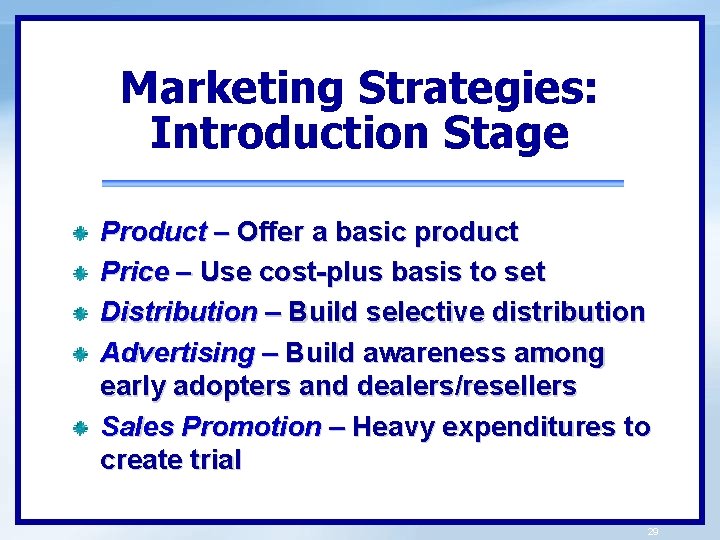 Marketing Strategies: Introduction Stage Product – Offer a basic product Price – Use cost-plus