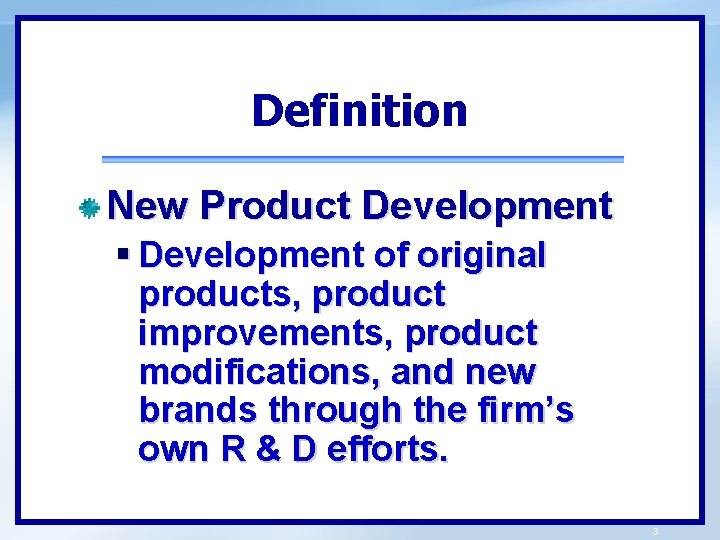 Definition New Product Development § Development of original products, product improvements, product modifications, and