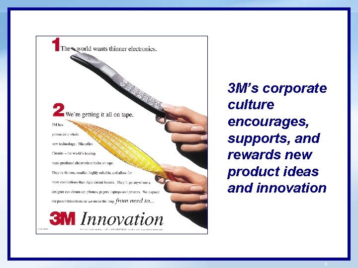 3 M’s corporate culture encourages, supports, and rewards new product ideas and innovation 8