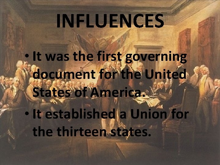 INFLUENCES • It was the first governing document for the United States of America.