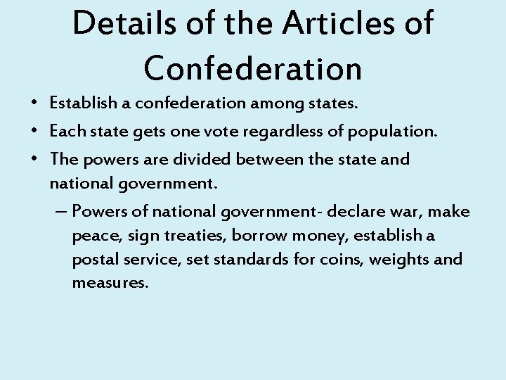 Details of the Articles of Confederation • Establish a confederation among states. • Each