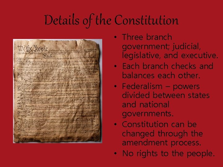 Details of the Constitution • Three branch government; judicial, legislative, and executive. • Each