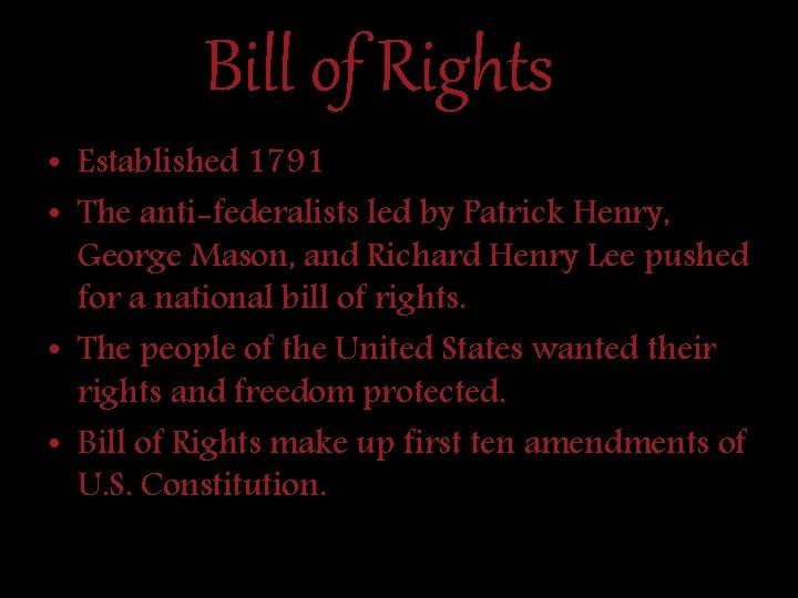 Bill of Rights • Established 1791 • The anti-federalists led by Patrick Henry, George