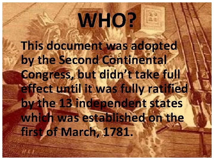 WHO? This document was adopted by the Second Continental Congress, but didn’t take full