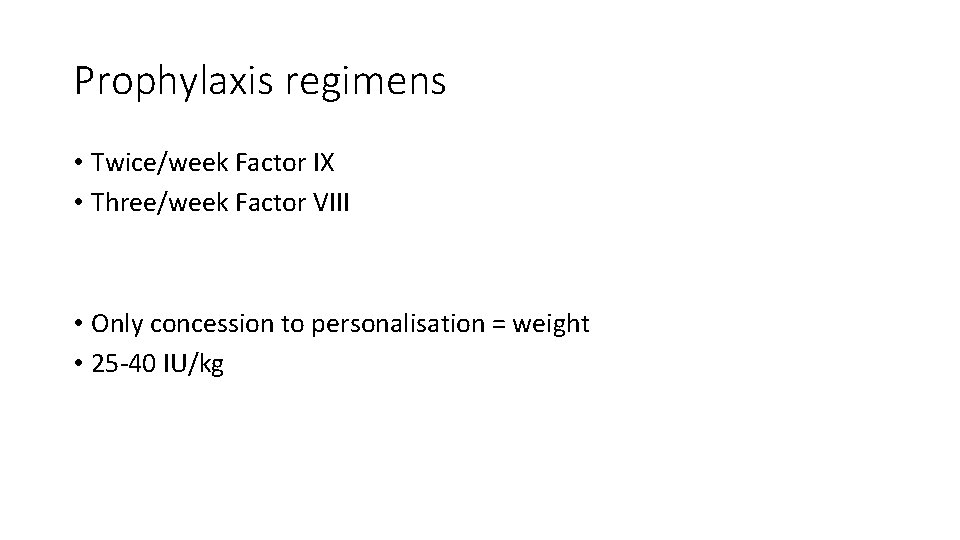 Prophylaxis regimens • Twice/week Factor IX • Three/week Factor VIII • Only concession to