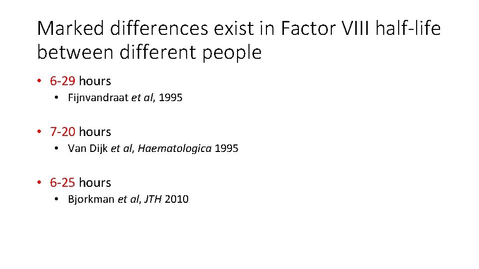 Marked differences exist in Factor VIII half-life between different people • 6 -29 hours