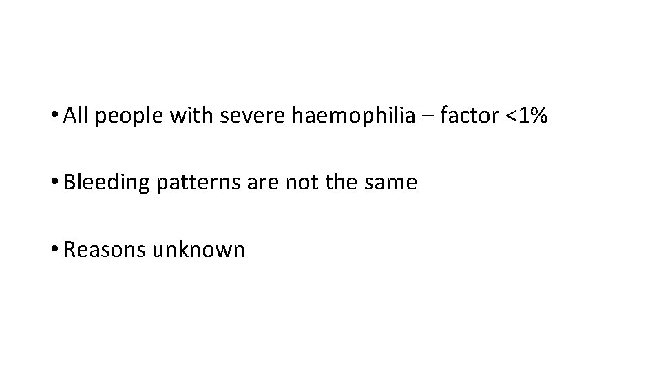  • All people with severe haemophilia – factor <1% • Bleeding patterns are