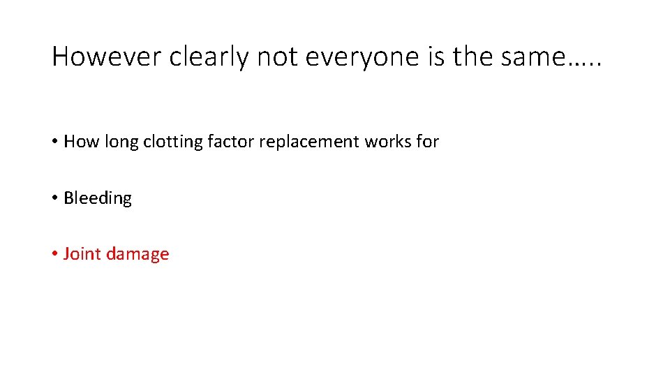 However clearly not everyone is the same…. . • How long clotting factor replacement