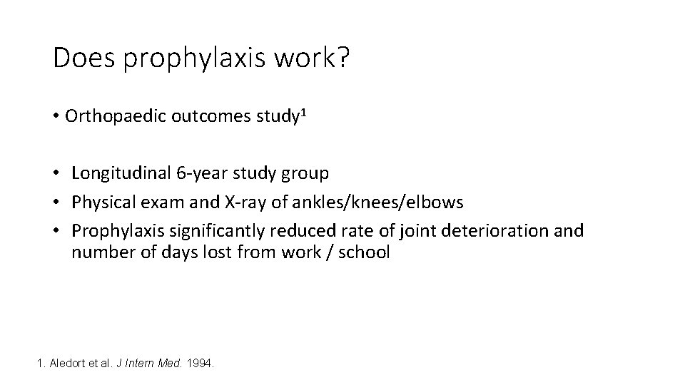 Does prophylaxis work? • Orthopaedic outcomes study 1 • Longitudinal 6 -year study group