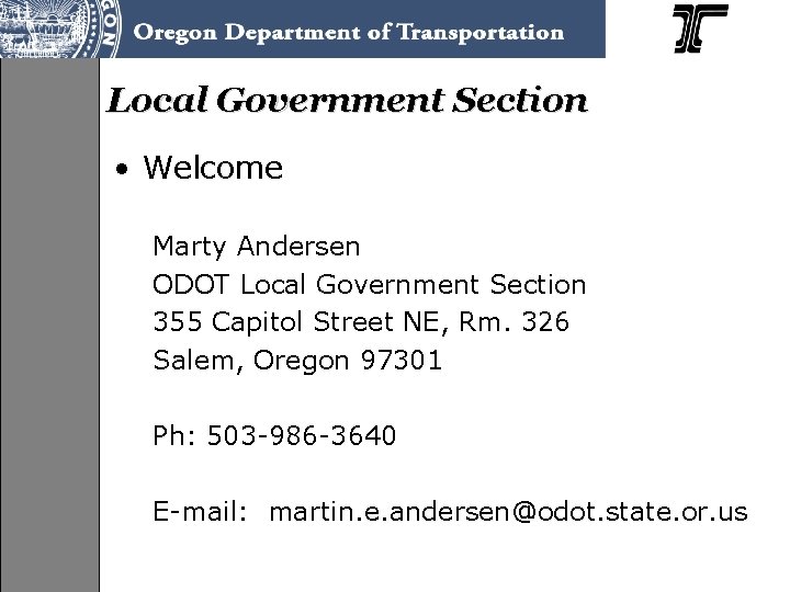 Local Government Section • Welcome Marty Andersen ODOT Local Government Section 355 Capitol Street