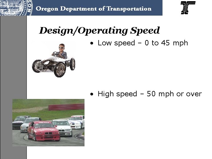 Design/Operating Speed • Low speed – 0 to 45 mph • High speed –