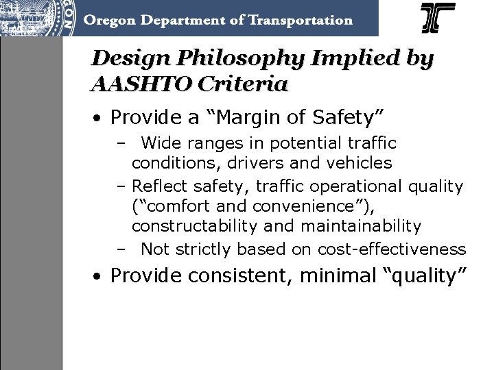 Design Philosophy Implied by AASHTO Criteria • Provide a “Margin of Safety” – Wide