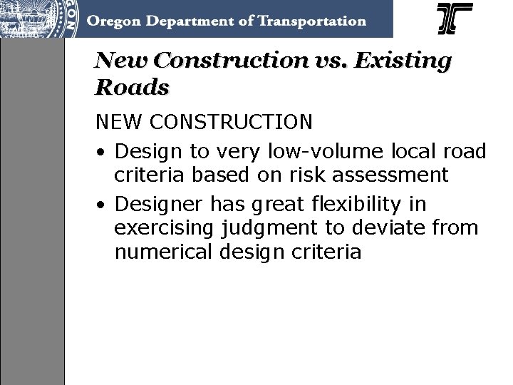 New Construction vs. Existing Roads NEW CONSTRUCTION • Design to very low-volume local road
