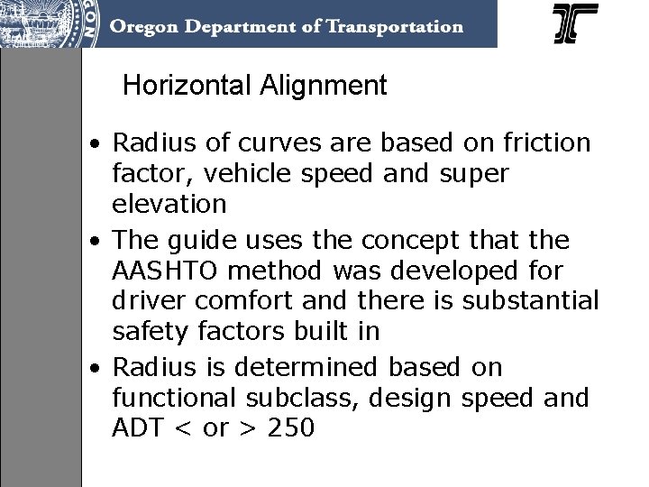 Horizontal Alignment • Radius of curves are based on friction factor, vehicle speed and