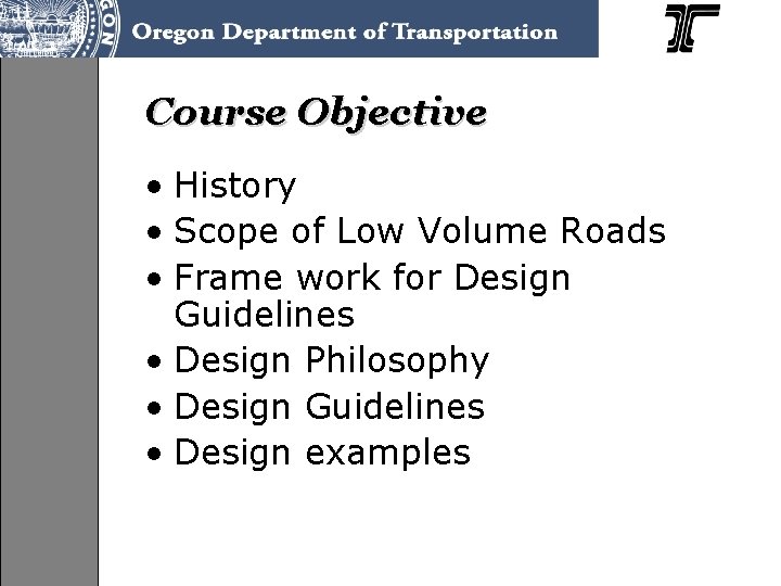 Course Objective • History • Scope of Low Volume Roads • Frame work for