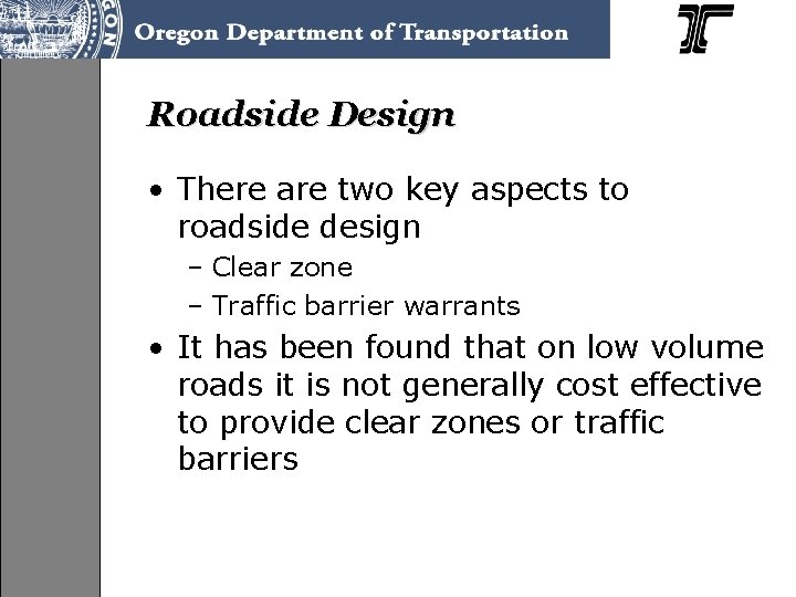 Roadside Design • There are two key aspects to roadside design – Clear zone