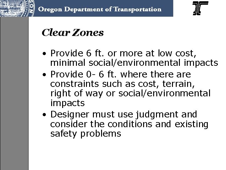 Clear Zones • Provide 6 ft. or more at low cost, minimal social/environmental impacts Clear Zones • Provide 6 ft. or more at low cost, minimal social/environmental impacts
